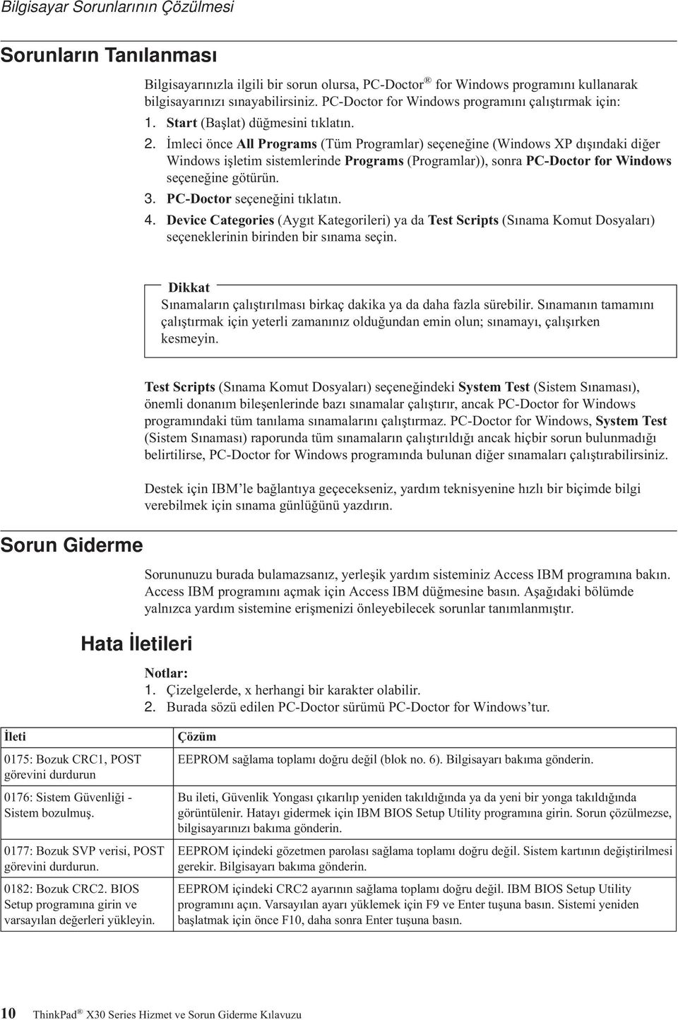 İmleci önce All Programs (Tüm Programlar) seçeneğine (Windows XP dışındaki diğer Windows işletim sistemlerinde Programs (Programlar)), sonra PC-Doctor for Windows seçeneğine götürün. 3.