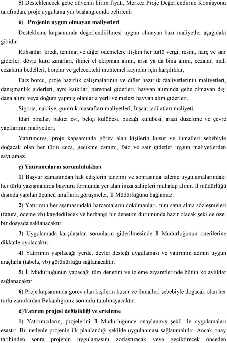 resim, harç ve sair giderler, döviz kuru zararları, ikinci el ekipman alımı, arsa ya da bina alımı, cezalar, mali cezaların bedelleri, borçlar ve gelecekteki muhtemel kayıplar için karşılıklar, Faiz