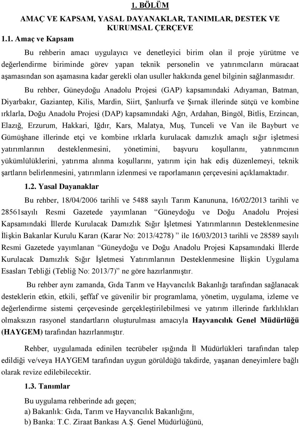 Bu rehber, Güneydoğu Anadolu Projesi (GAP) kapsamındaki Adıyaman, Batman, Diyarbakır, Gaziantep, Kilis, Mardin, Siirt, Şanlıurfa ve Şırnak illerinde sütçü ve kombine ırklarla, Doğu Anadolu Projesi