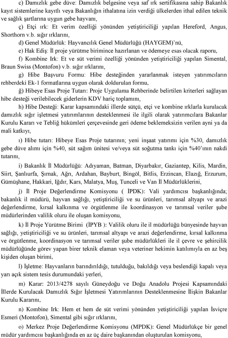 hayvanı, ç) Etçi ırk: Et verim özelliği yönünden yetiştiriciliği yapılan Hereford, Angus, Shorthorn v.b.