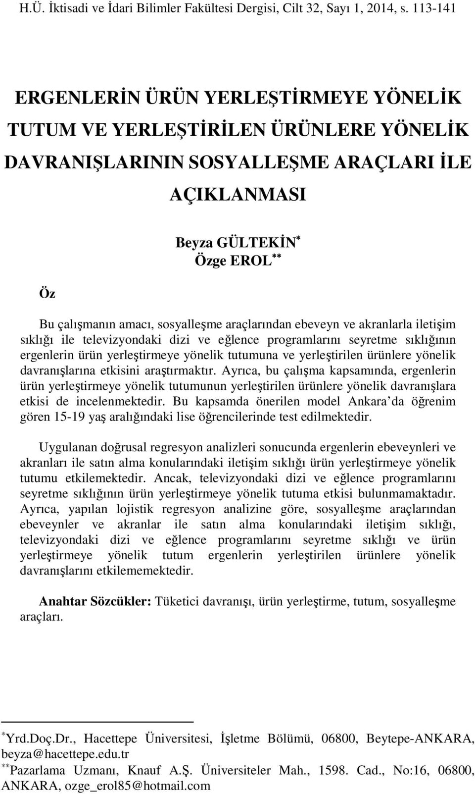 araçlarından ebeveyn ve akranlarla iletişim sıklığı ile televizyondaki dizi ve eğlence programlarını seyretme sıklığının ergenlerin ürün yerleştirmeye yönelik tutumuna ve yerleştirilen ürünlere