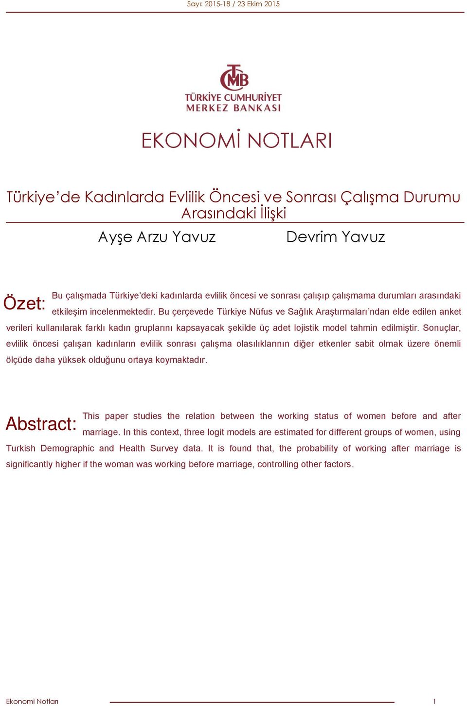 Bu çerçevede Türkiye Nüfus ve Sağlık Araştırmaları ndan elde edilen anket verileri kullanılarak farklı kadın gruplarını kapsayacak şekilde üç adet lojistik model tahmin edilmiştir.