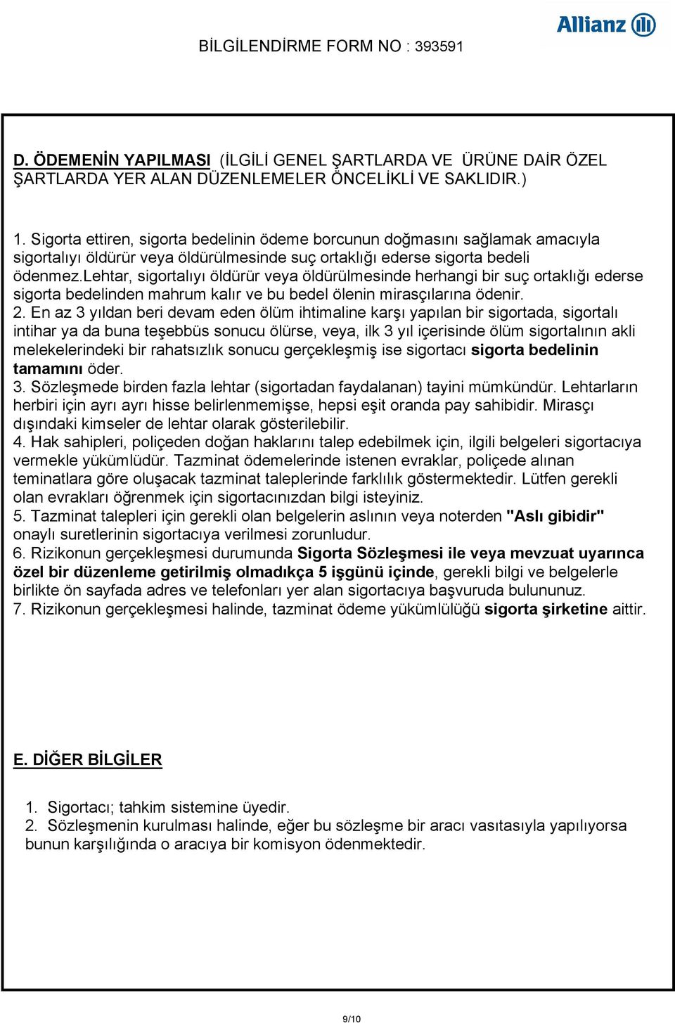 lehtar, sigortalıyı öldürür veya öldürülmesinde herhangi bir suç ortaklığı ederse sigorta bedelinden mahrum kalır ve bu bedel ölenin mirasçılarına ödenir. 2.