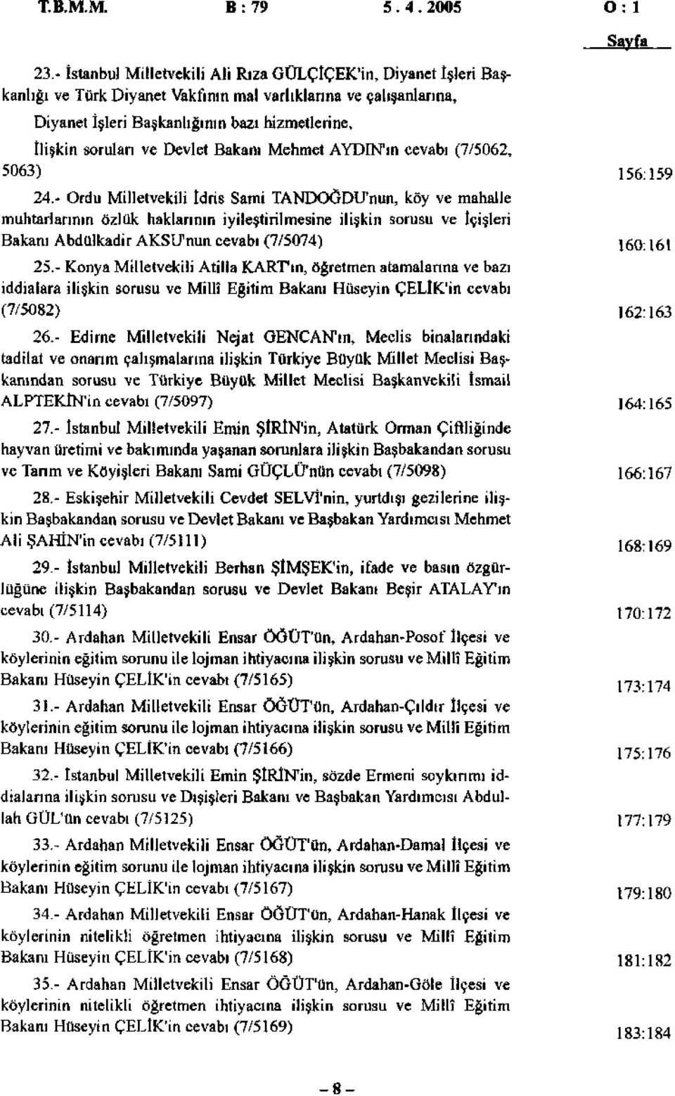 sorulan ve Devlet Bakanı Mehmet AYDIN'ın cevabı (7/506, 5063) 56:59 4.