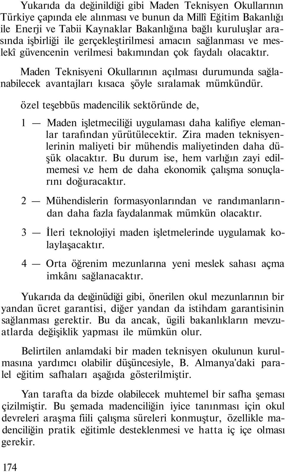 Maden Teknisyeni Okullarının açılması durumunda sağlanabilecek avantajları kısaca şöyle sıralamak mümkündür.