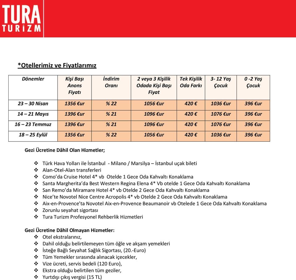 Olan Hizmetler; Türk Hava Yolları ile İstanbul - Milano / Marsilya İstanbul uçak bileti Alan-Otel-Alan transferleri Como da Cruise Hotel 4* vb Otelde 1 Gece Oda Kahvaltı Konaklama Santa Margherita da