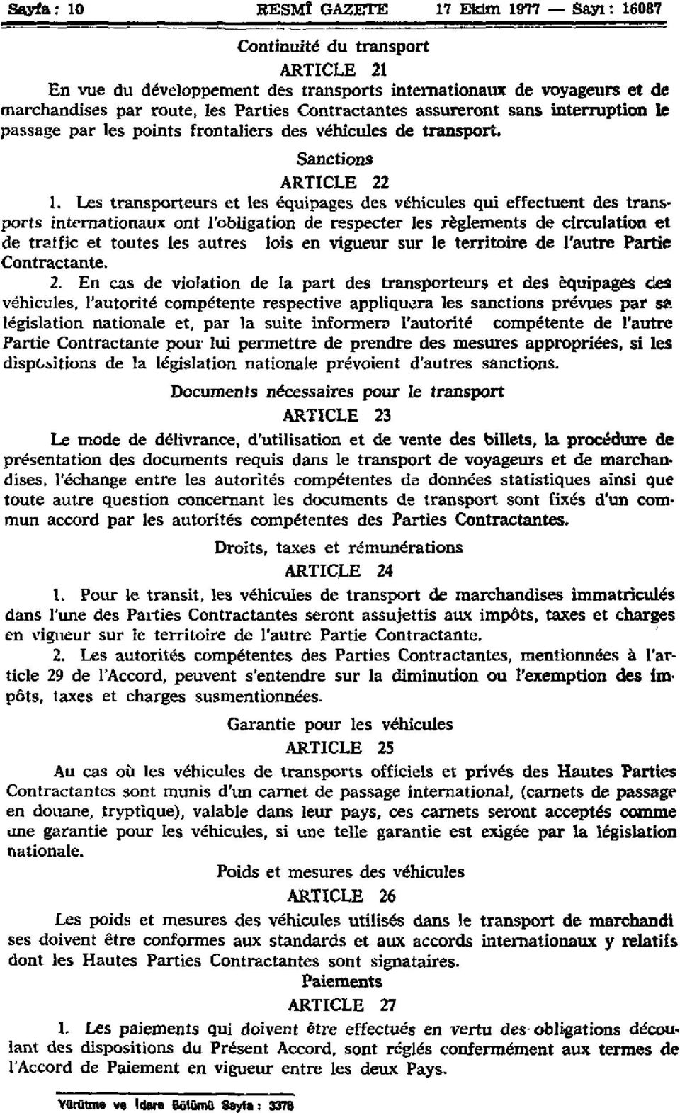 Les transporteurs et les équipages des véhicules qui effectuent des transports internationaux ont l'obligation de respecter les règlements de circulation et de tralfic et toutes les autres lois en