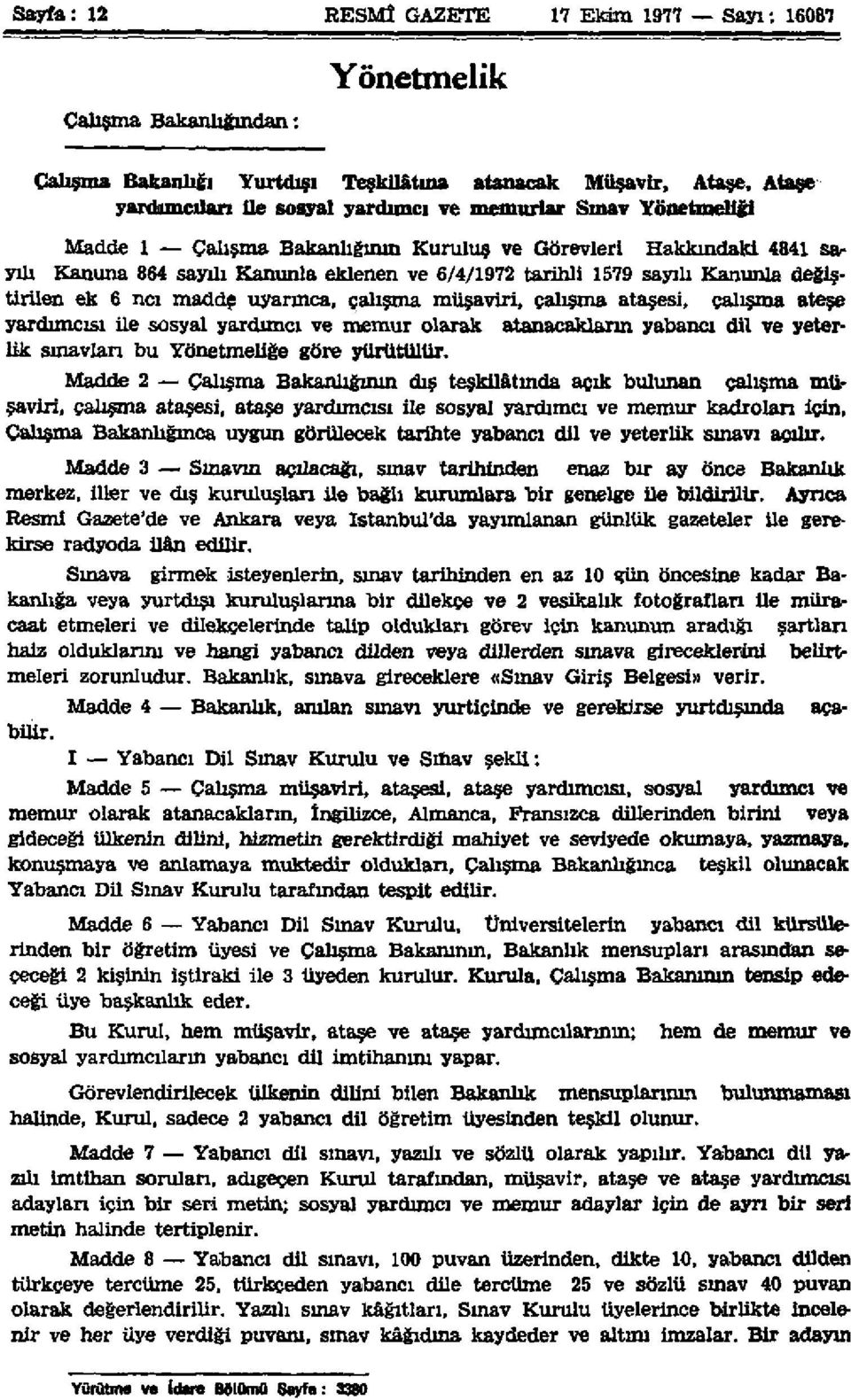 uyarınca, çalışma müşaviri, çalışma ataşesi, çalışma ateşe yardımcısı üe sosyal yardımcı ve memur olarak atanacakların yabancı dil ve yeterlik sınavları bu Yönetmeliğe göre yürütülür.