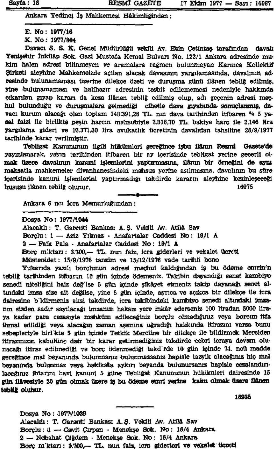 122/1 Ankara adresinde mukim halen adresi bilinmeyen ve aramalara rağmen bulunmayan Karınca Kollektif Şirketi aleyhine Mahkemeizde açılan alacak davasının yargılamasında, davalının adresinde