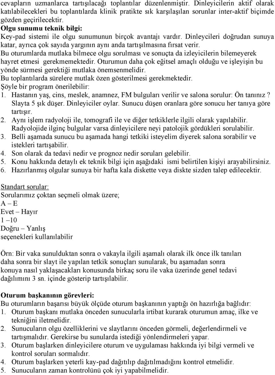 Olgu sunumu teknik bilgi: Key-pad sistemi ile olgu sunumunun birçok avantajı vardır. Dinleycileri doğrudan sunuya katar, ayrıca çok sayıda yargının aynı anda tartışılmasına fırsat verir.