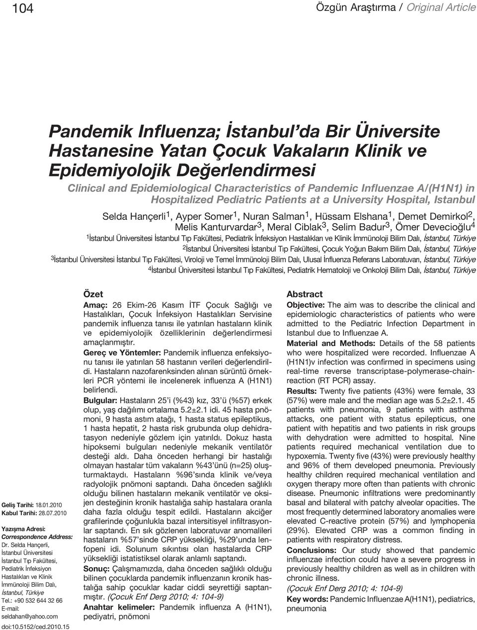 2, Melis Kanturvardar 3, Meral Ciblak 3, Selim Badur 3, Ömer Devecioğlu 4 1 İstanbul Üniversitesi İstanbul Tıp Fakültesi, Pediatrik İnfeksiyon Hastalıkları ve Klinik İmmünoloji Bilim Dalı, İstanbul,