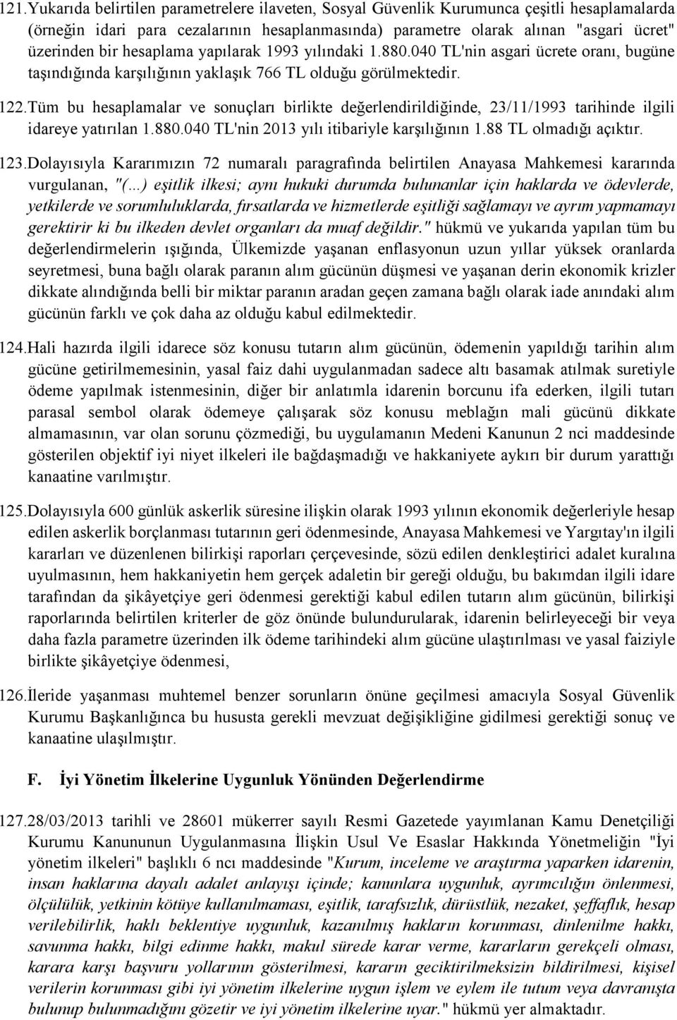 Tüm bu hesaplamalar ve sonuçları birlikte değerlendirildiğinde, 23/11/1993 tarihinde ilgili idareye yatırılan 1.880.040 TL'nin 2013 yılı itibariyle karşılığının 1.88 TL olmadığı açıktır. 123.