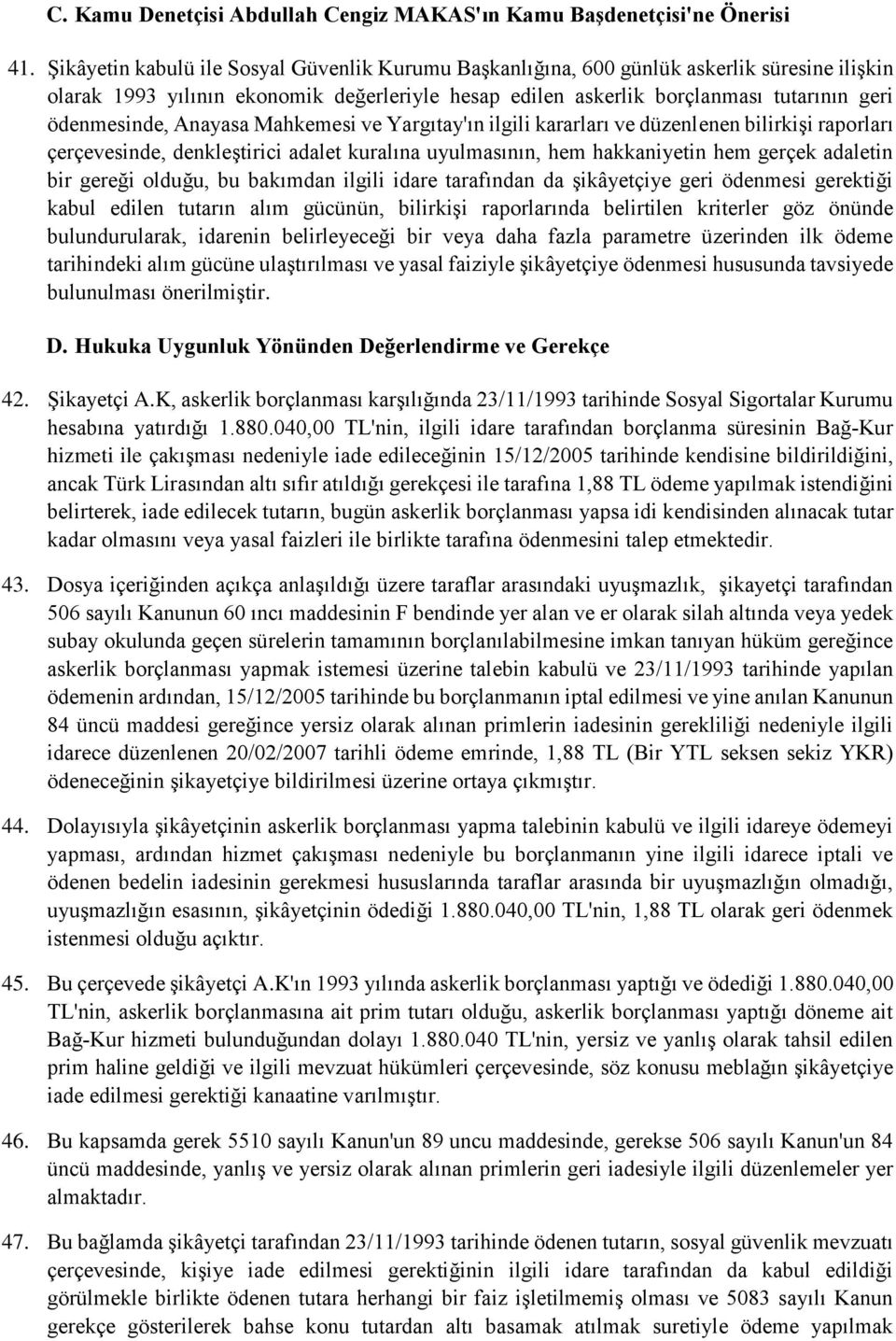 Anayasa Mahkemesi ve Yargıtay'ın ilgili kararları ve düzenlenen bilirkişi raporları çerçevesinde, denkleştirici adalet kuralına uyulmasının, hem hakkaniyetin hem gerçek adaletin bir gereği olduğu, bu