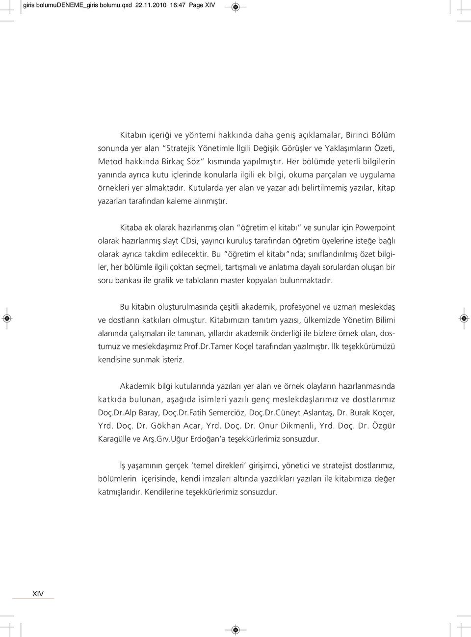 Birkaç Söz k sm nda yap lm flt r. Her bölümde yeterli bilgilerin yan nda ayr ca kutu içlerinde konularla ilgili ek bilgi, okuma parçalar ve uygulama örnekleri yer almaktad r.