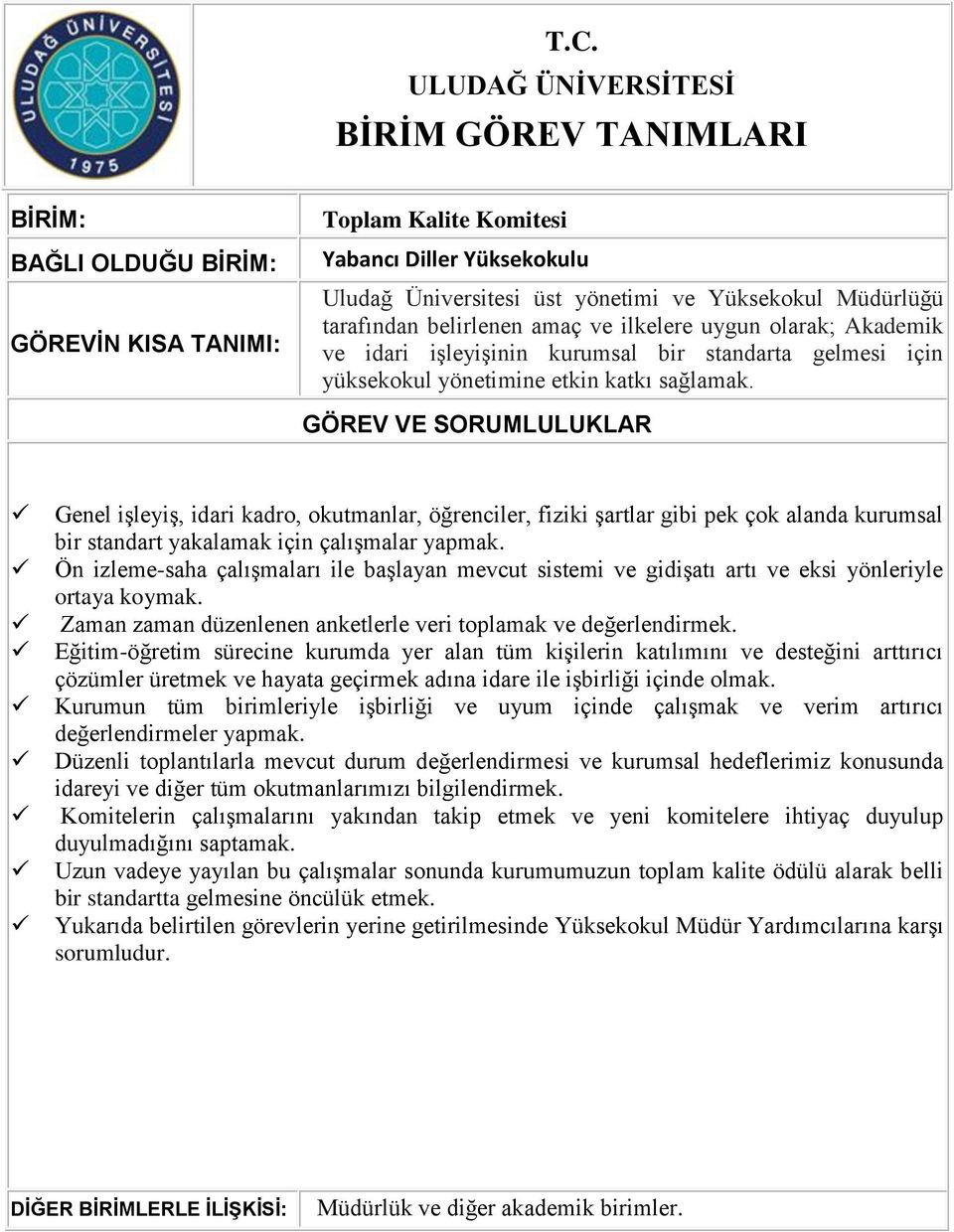 Ön izleme-saha çalışmaları ile başlayan mevcut sistemi ve gidişatı artı ve eksi yönleriyle ortaya koymak. Zaman zaman düzenlenen anketlerle veri toplamak ve değerlendirmek.