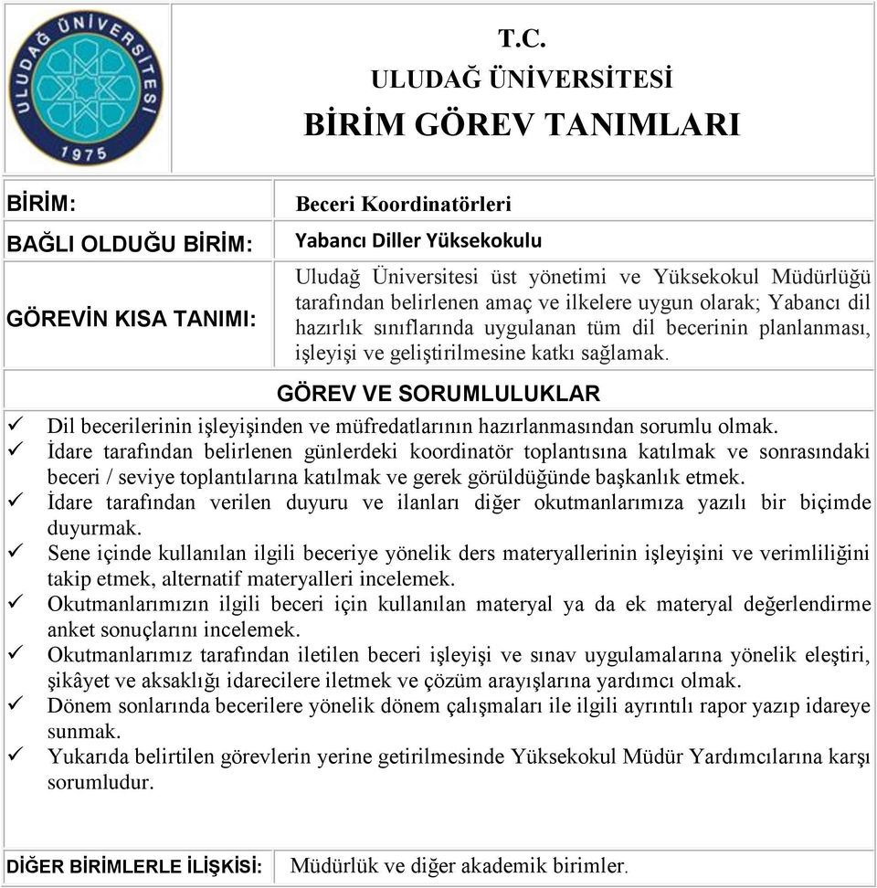 İdare tarafından belirlenen günlerdeki koordinatör toplantısına katılmak ve sonrasındaki beceri / seviye toplantılarına katılmak ve gerek görüldüğünde başkanlık etmek.