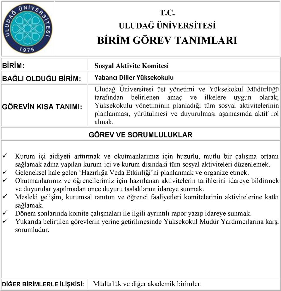 Kurum içi aidiyeti arttırmak ve okutmanlarımız için huzurlu, mutlu bir çalışma ortamı sağlamak adına yapılan kurum-içi ve kurum dışındaki tüm sosyal aktiviteleri düzenlemek.