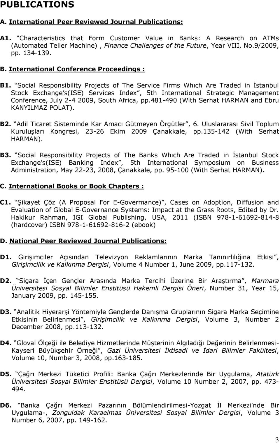 Social Responsibility Projects of The Service Firms Whıch Are Traded in İstanbul Stock Exchange s(ise) Services Index, 5th International Strategic Management Conference, July 2-4 2009, South Africa,