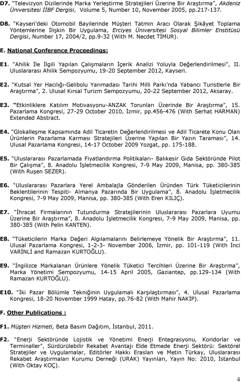 9-32 (With M. Necdet TİMUR). E. National Conference Proceedings: E1. Ahilik İle İlgili Yapılan Çalışmaların İçerik Analizi Yoluyla Değerlendirilmesi, II.