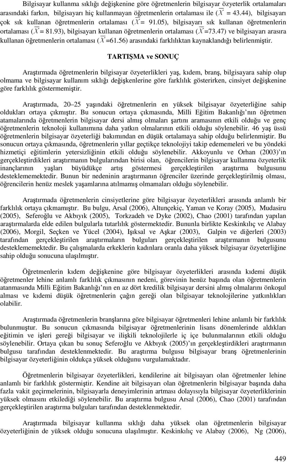 47) ve bilgisayarı arasıra kullanan öretmenlerin ortalaması ( =61.56) arasındaki farklılıktan kaynaklandıı belirlenmitir.