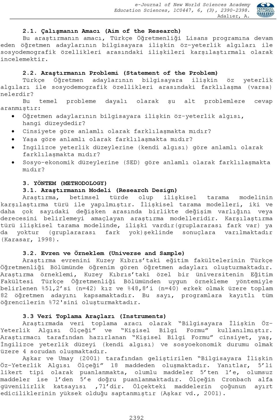 2. Araştırmanın Problemi (Statement of the Problem) Türkçe Öğretmen adaylarının bilgisayara ilişkin öz yeterlik algıları ile sosyodemografik özellikleri arasındaki farklılaşma (varsa) nelerdir?