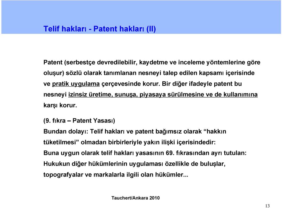 Bir diğer ifadeyle patent bu nesneyi izinsiz üretime, sunuşa, piyasaya sürülmesine ve de kullanımına karşı korur. (9.