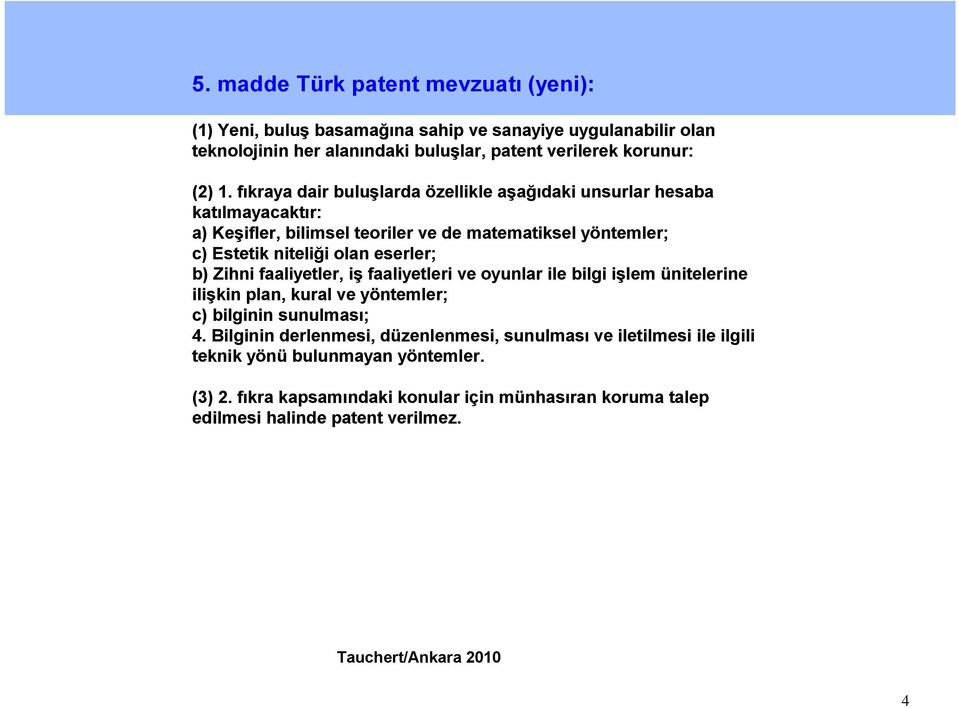 eserler; b) Zihni faaliyetler, iş faaliyetleri ve oyunlar ile bilgi işlem ünitelerine ilişkin plan, kural ve yöntemler; c) bilginin sunulması; 4.