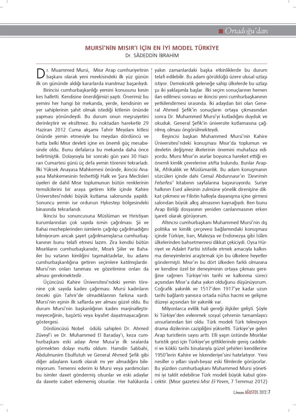 Birincisi cumhurbaşkanlığı yemini konusunu kesin kes halletti. Kendisine önerdiğimizi yaptı.