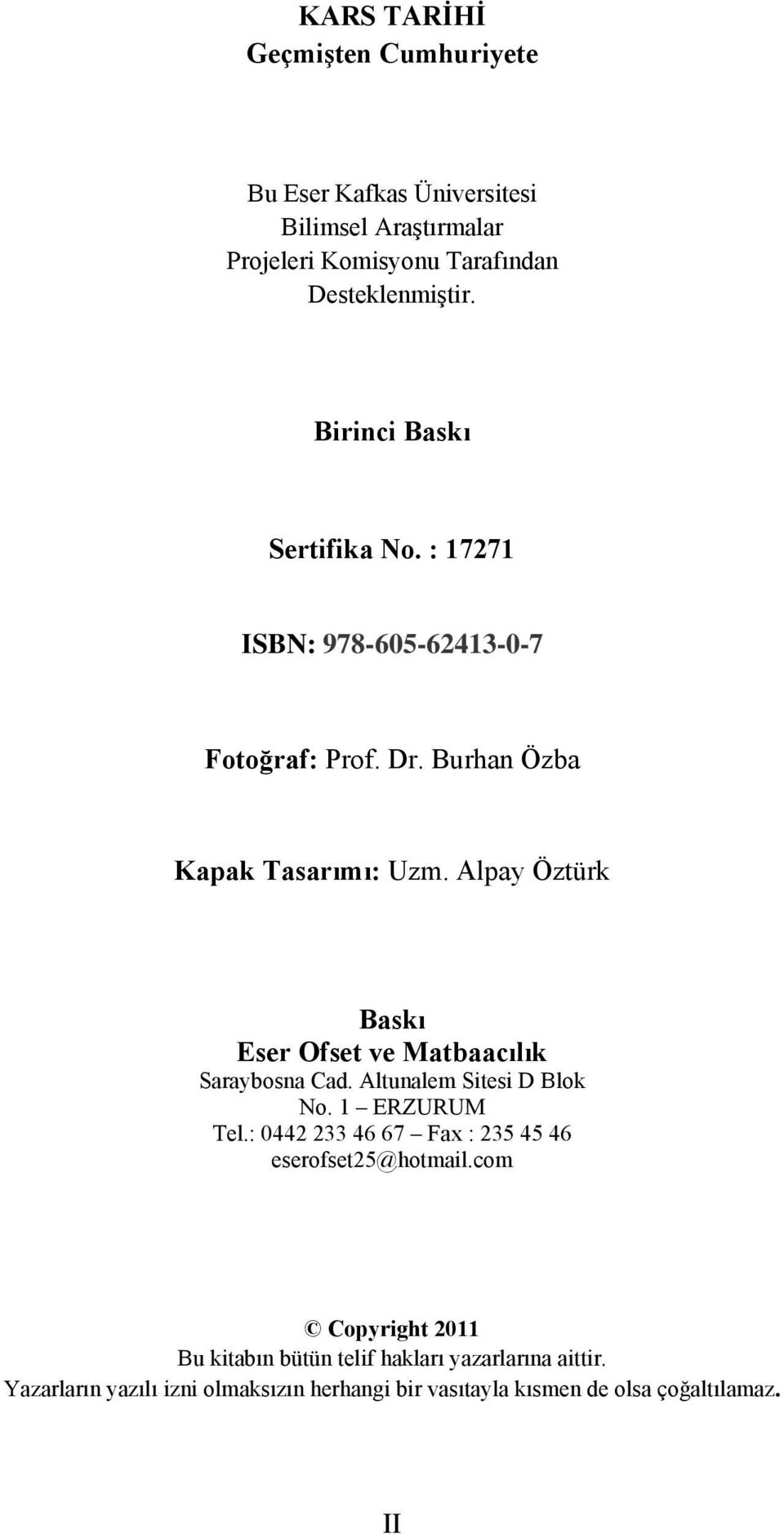 Alpay Öztürk Baskı Eser Ofset ve Matbaacılık Saraybosna Cad. Altunalem Sitesi D Blok No. 1 ERZURUM Tel.