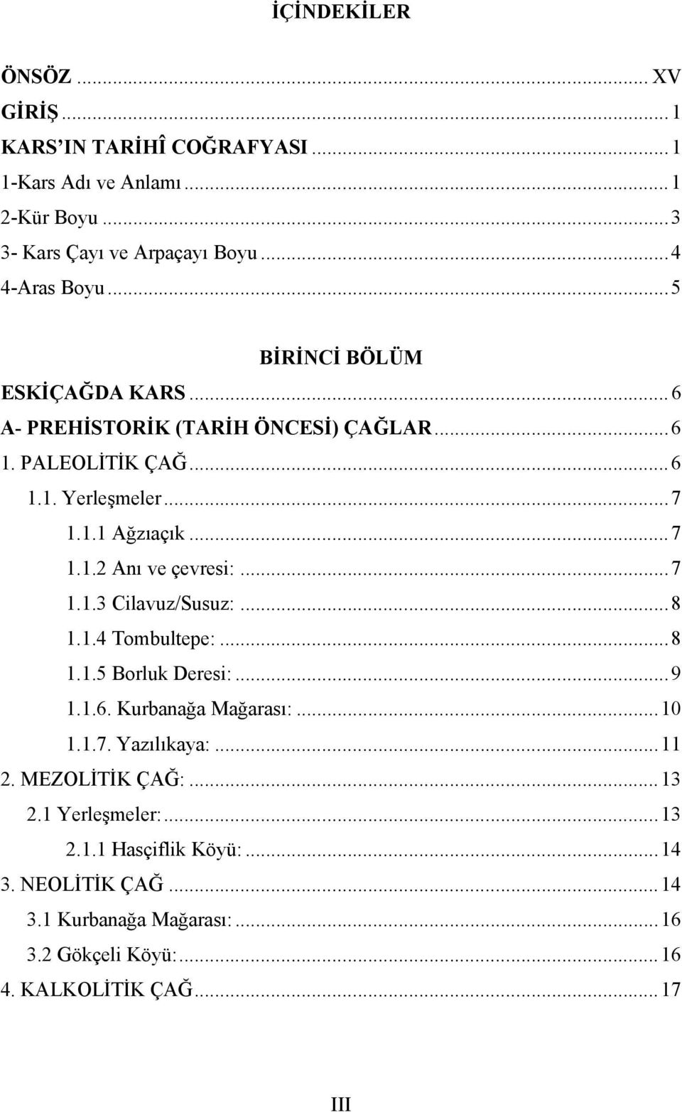 .. 7 1.1.3 Cilavuz/Susuz:... 8 1.1.4 Tombultepe:... 8 1.1.5 Borluk Deresi:... 9 1.1.6. Kurbanağa Mağarası:... 10 1.1.7. Yazılıkaya:... 11 2. MEZOLİTİK ÇAĞ:.