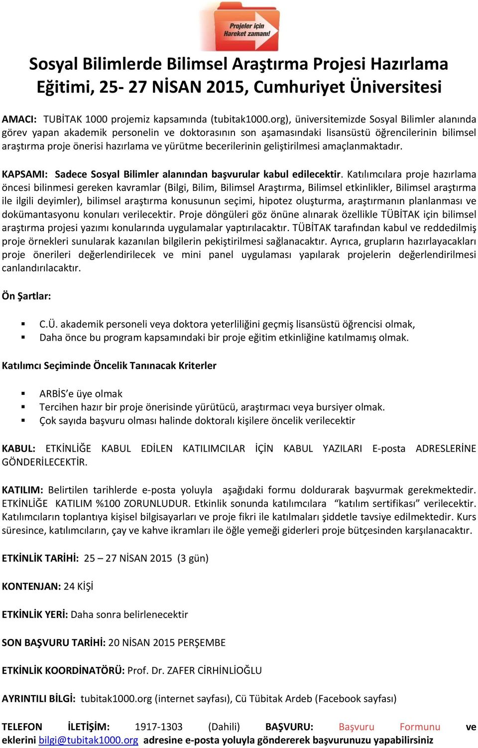 becerilerinin geliştirilmesi amaçlanmaktadır. KAPSAMI: Sadece Sosyal Bilimler alanından başvurular kabul edilecektir.