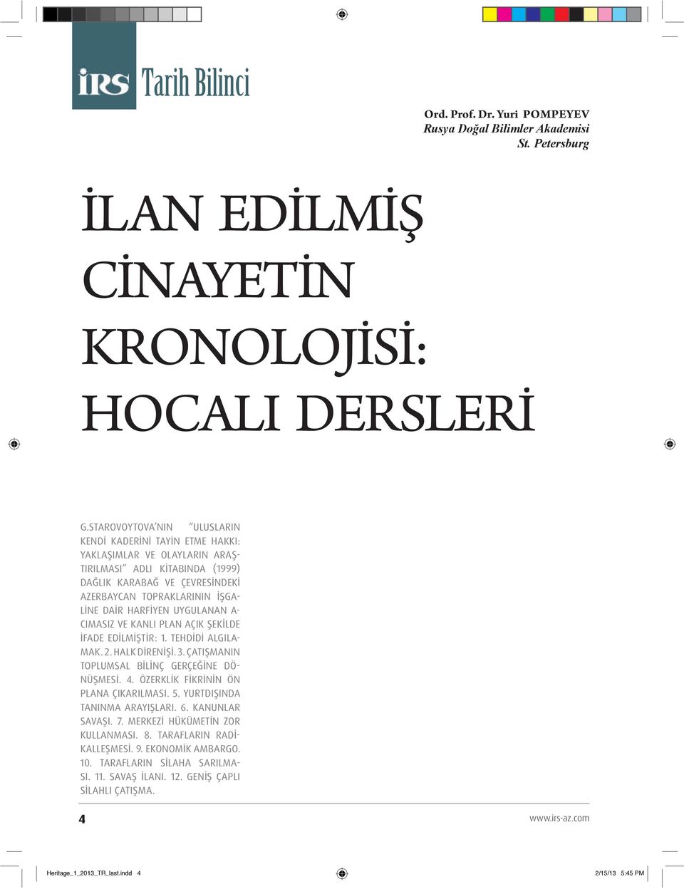 HARFİYEN UYGULANAN A- CIMASIZ VE KANLI PLAN AÇIK ŞEKİLDE İFADE EDİLMİŞTİR: 1. TEHDİDİ ALGILA- MAK. 2. HALK DİRENİŞİ. 3. ÇATIŞMANIN TOPLUMSAL BİLİNÇ GERÇEĞİNE DÖ- NÜŞMESİ. 4.