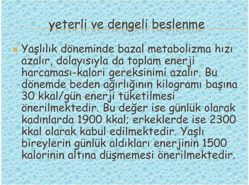 Bu dönemde beden ağırlığının kilogramı başına 30 kkal/gün enerji tüketilmesi önerilmektedir.