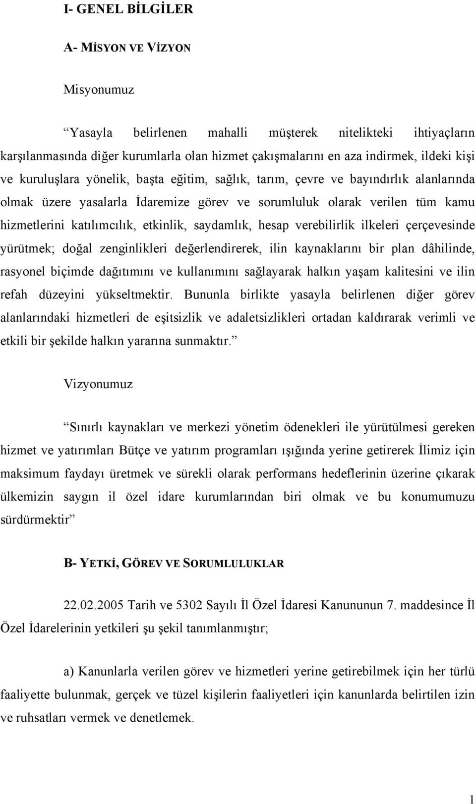 saydamlık, hesap verebilirlik ilkeleri çerçevesinde yürütmek; doğal zenginlikleri değerlendirerek, ilin kaynaklarını bir plan dâhilinde, rasyonel biçimde dağıtımını ve kullanımını sağlayarak halkın