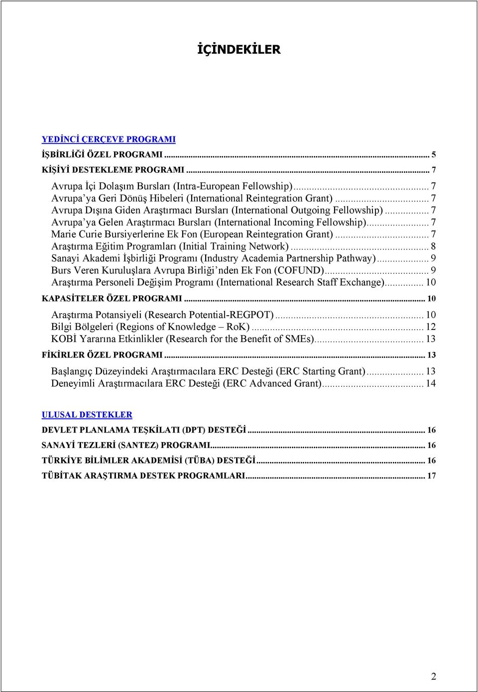 .. 7 Avrupa ya Gelen Araştırmacı Bursları (International Incoming Fellowship)... 7 Marie Curie Bursiyerlerine Ek Fon (European Reintegration Grant).