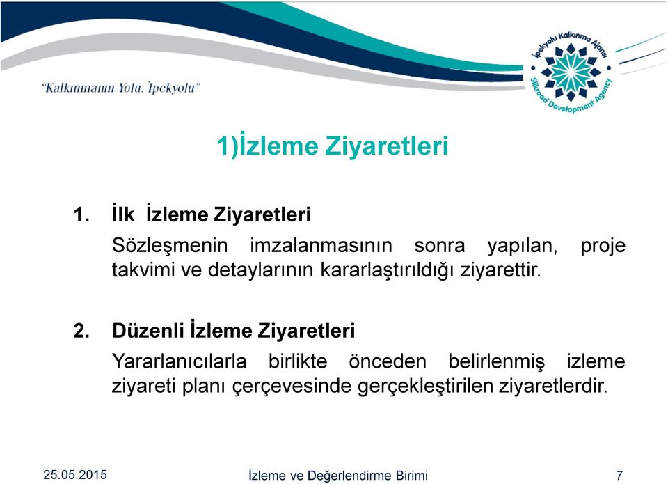 detaylarının kararlaştırıldığı ziyarettir. 2.