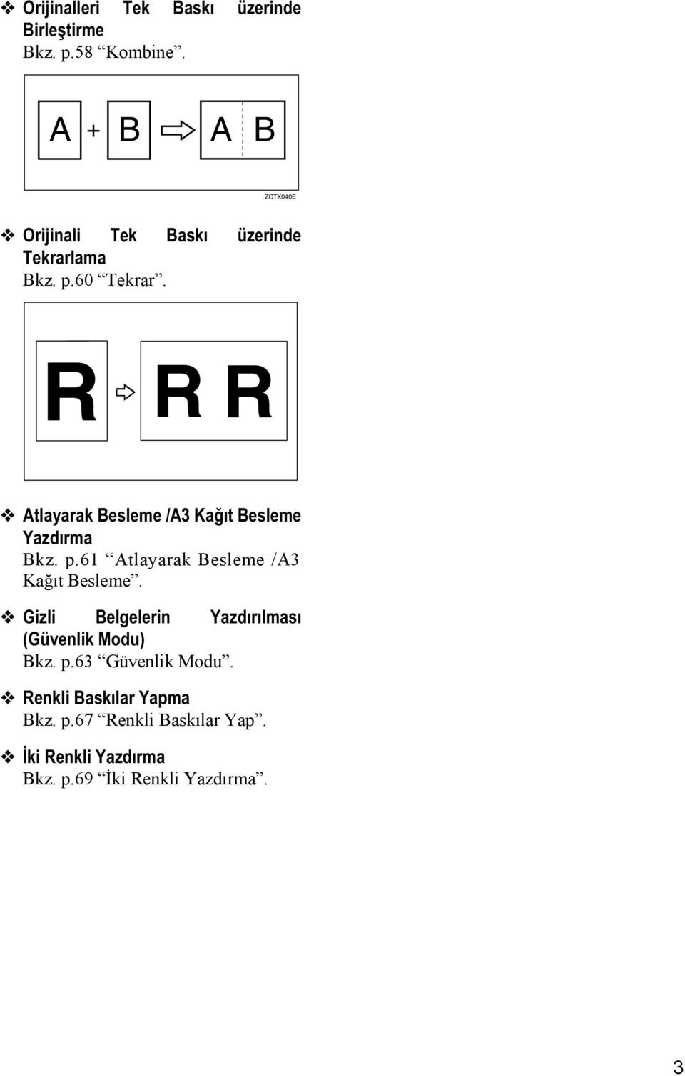 Atlayarak Besleme /A3 Kağıt Besleme Yazdırma Bkz. p.61 Atlayarak Besleme /A3 Kağõt Besleme.