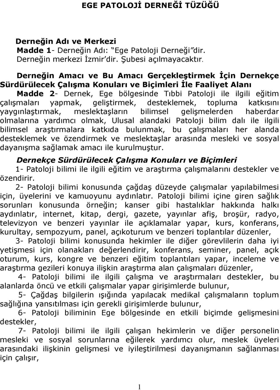 yapmak, geliştirmek, desteklemek, topluma katkısını yaygınlaştırmak, meslektaşların bilimsel gelişmelerden haberdar olmalarına yardımcı olmak, Ulusal alandaki Patoloji bilim dalı ile ilgili bilimsel