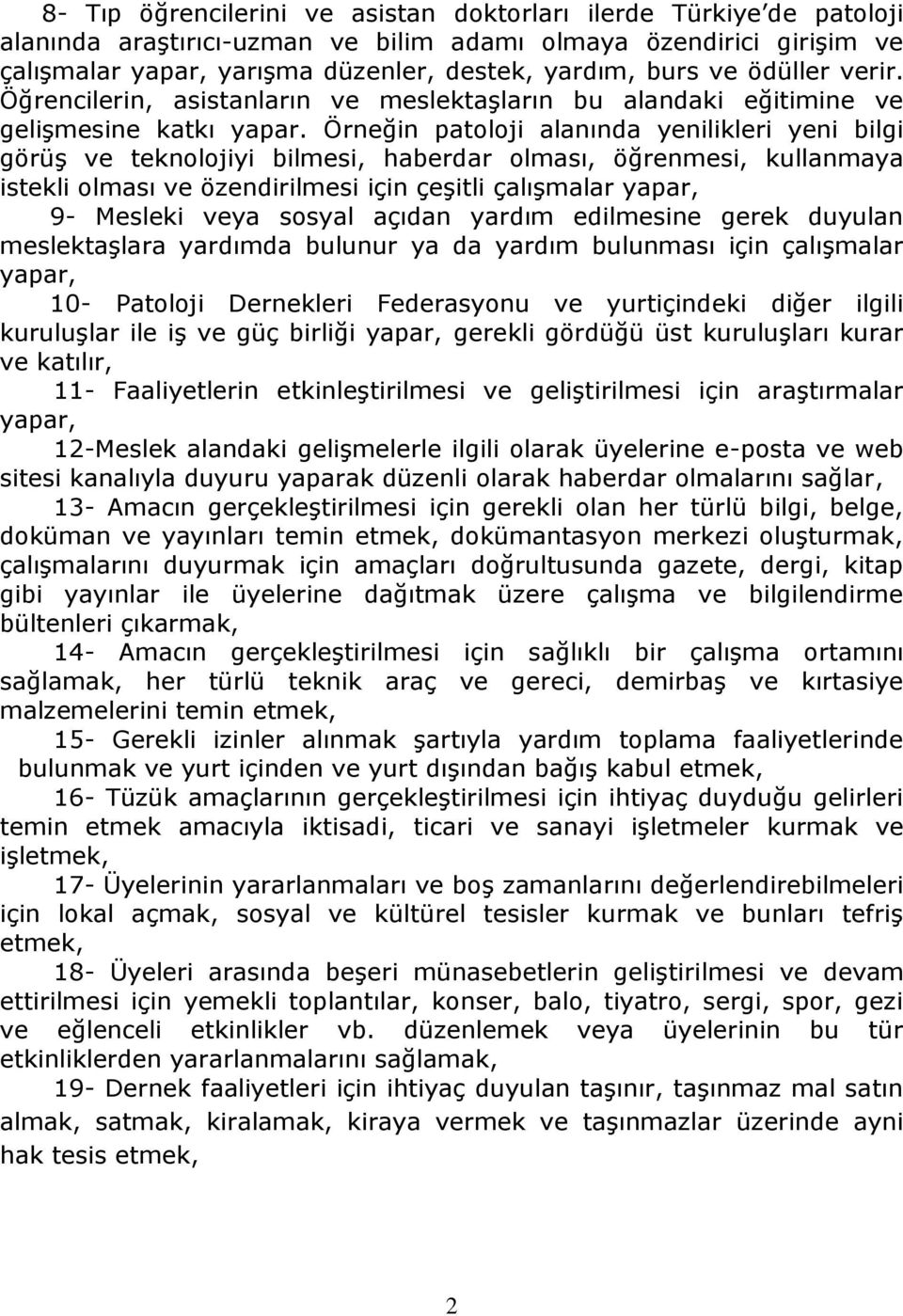 Örneğin patoloji alanında yenilikleri yeni bilgi görüş ve teknolojiyi bilmesi, haberdar olması, öğrenmesi, kullanmaya istekli olması ve özendirilmesi için çeşitli çalışmalar yapar, 9- Mesleki veya