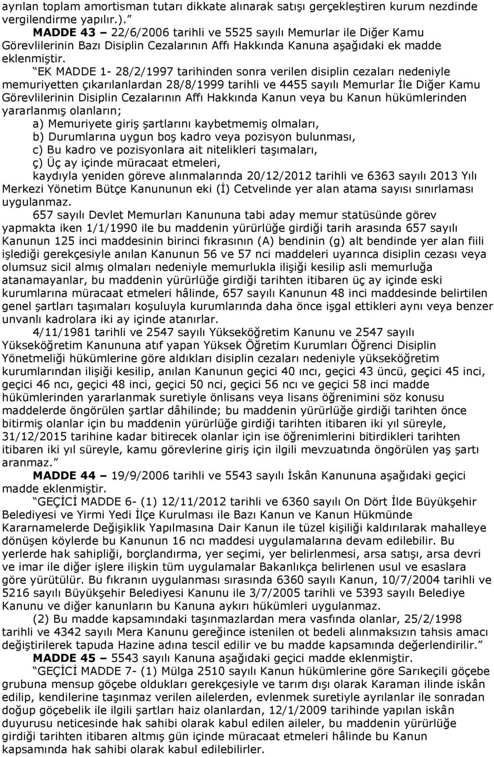 EK MADDE 1-28/2/1997 tarihinden sonra verilen disiplin cezaları nedeniyle memuriyetten çıkarılanlardan 28/8/1999 tarihli ve 4455 sayılı Memurlar İle Diğer Kamu Görevlilerinin Disiplin Cezalarının