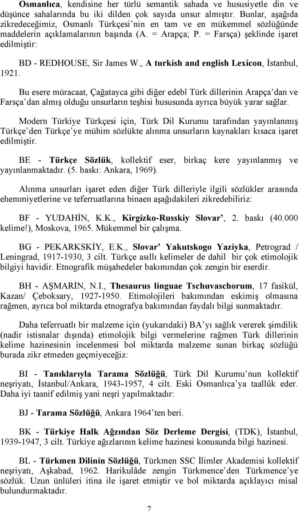 = Farsça) şeklinde işaret edilmiştir: BD - REDHOUSE, Sir James W., A turkish and english Lexicon, İstanbul, 1921.