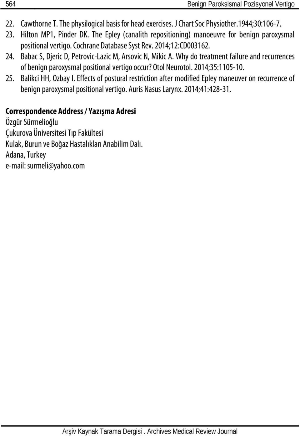 Why do treatment failure and recurrences of benign paroxysmal positional vertigo occur? Otol Neurotol. 2014;35:1105-10. 25. Balikci HH, Ozbay I.