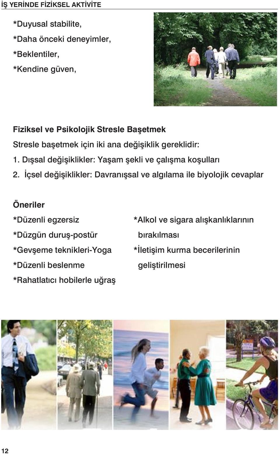 İçsel değişiklikler: Davranışsal ve algılama ile biyolojik cevaplar Öneriler *Düzenli egzersiz *Düzgün duruş-postür *Gevşeme