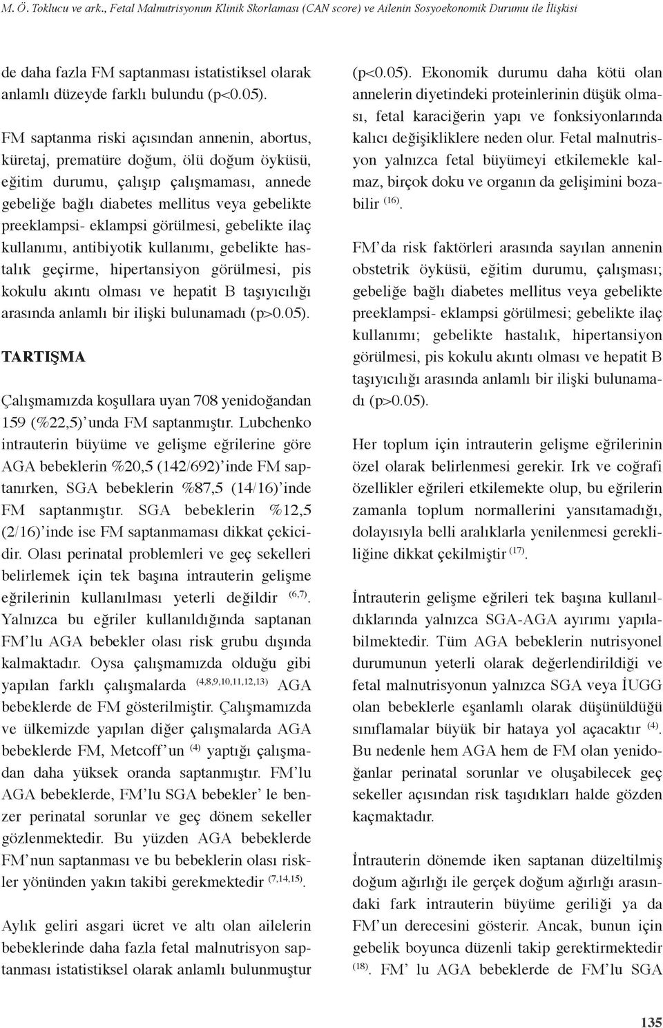 FM saptanma riski açısından annenin, abortus, küretaj, prematüre doğum, ölü doğum öyküsü, eğitim durumu, çalışıp çalışmaması, annede gebeliğe bağlı diabetes mellitus veya gebelikte preeklampsi-