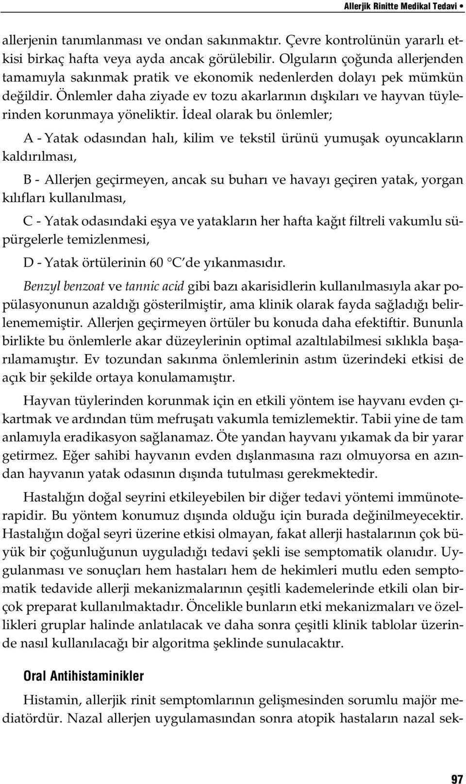 Önlemler daha ziyade ev tozu akarlar n n d flk lar ve hayvan tüylerinden korunmaya yöneliktir.