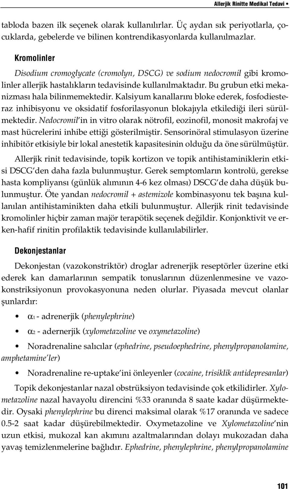 Kalsiyum kanallar n bloke ederek, fosfodiesteraz inhibisyonu ve oksidatif fosforilasyonun blokaj yla etkiledi i ileri sürülmektedir.