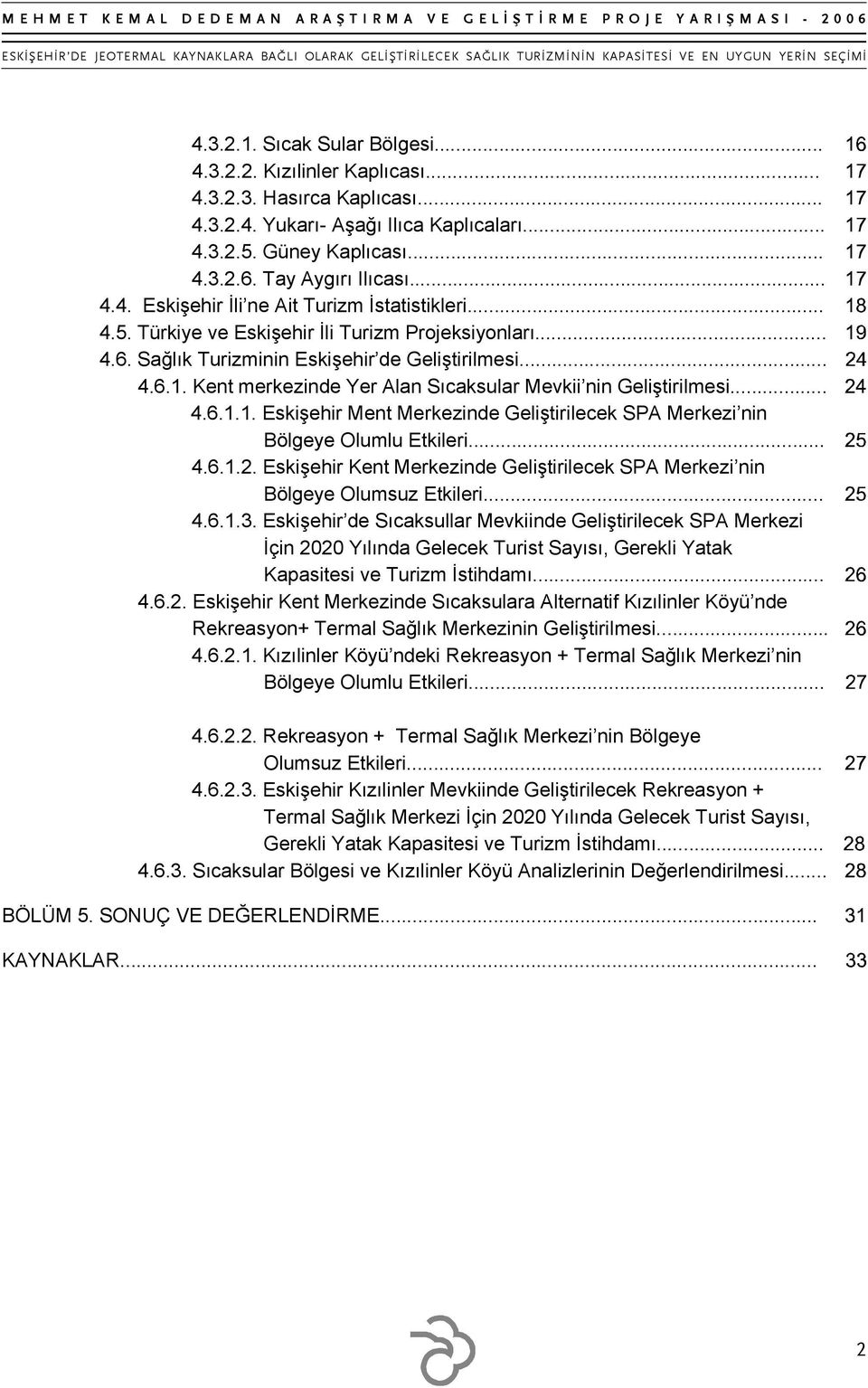 Kent merkezinde Yer Alan Sıcaksular Mevkii nin Geliştirilmesi... 4.6.1.1. Eskişehir Ment Merkezinde Geliştirilecek SPA Merkezi nin Bölgeye Olumlu Etkileri... 4.6.1.2.