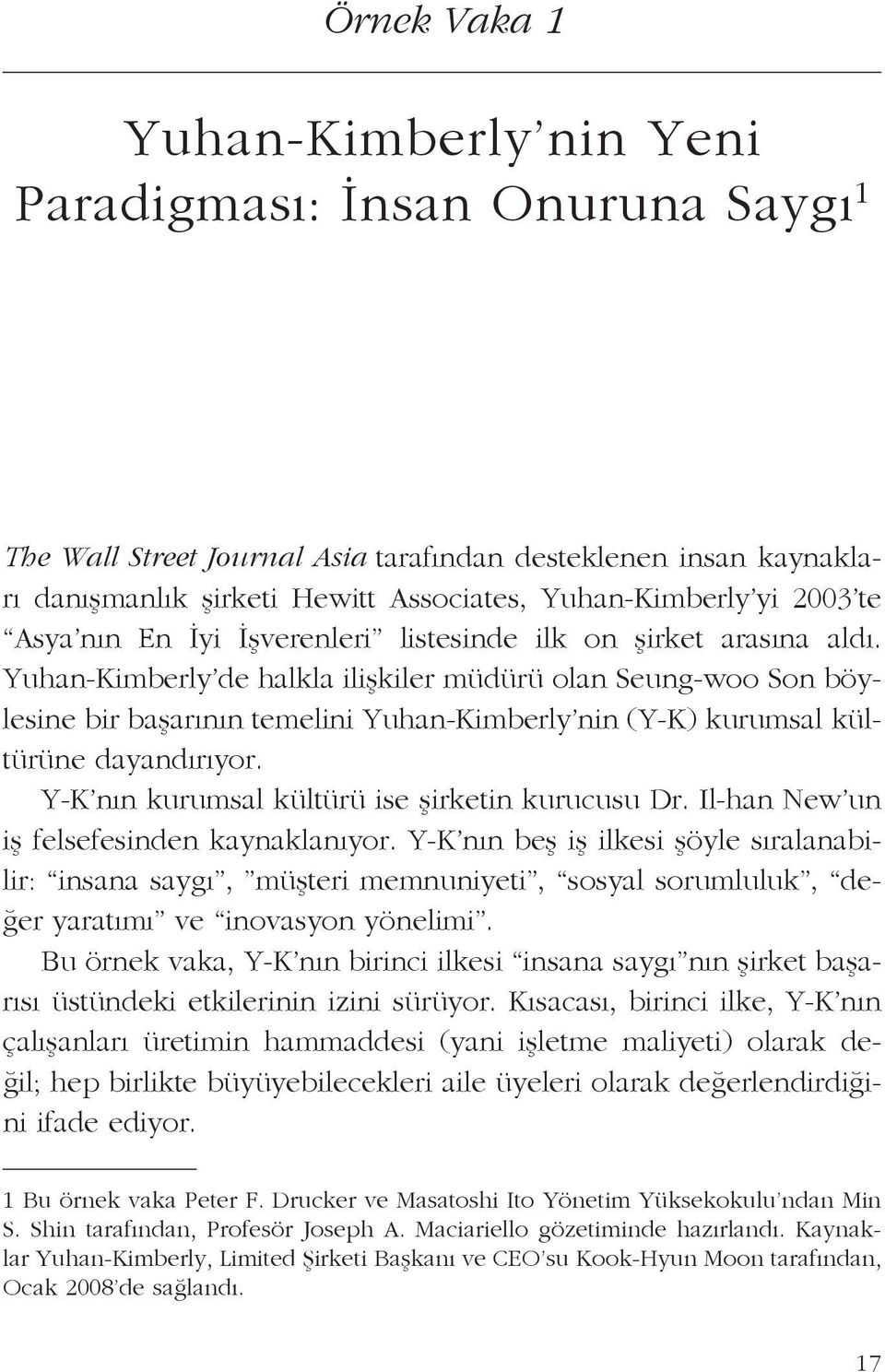 Yuhan-Kimberly de halkla ilişkiler müdürü olan Seung-woo Son böylesine bir başarının temelini Yuhan-Kimberly nin (Y-K) kurumsal kültürüne dayandırıyor.