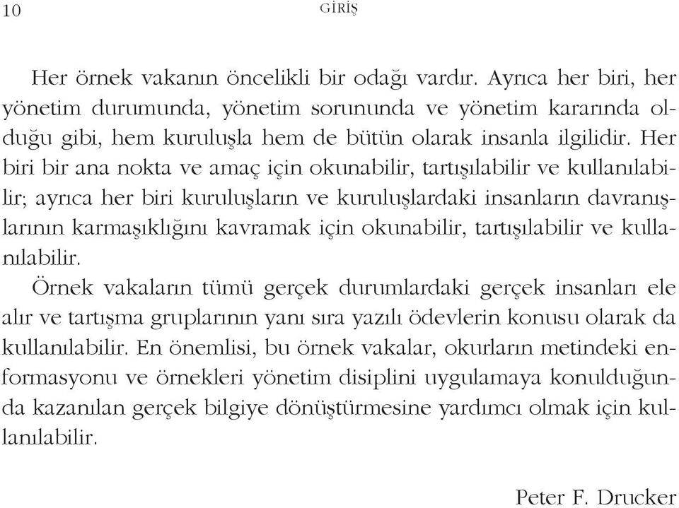 tartışılabilir ve kullanılabilir. Örnek vakaların tümü gerçek durumlardaki gerçek insanları ele alır ve tartışma gruplarının yanı sıra yazılı ödevlerin konusu olarak da kullanılabilir.