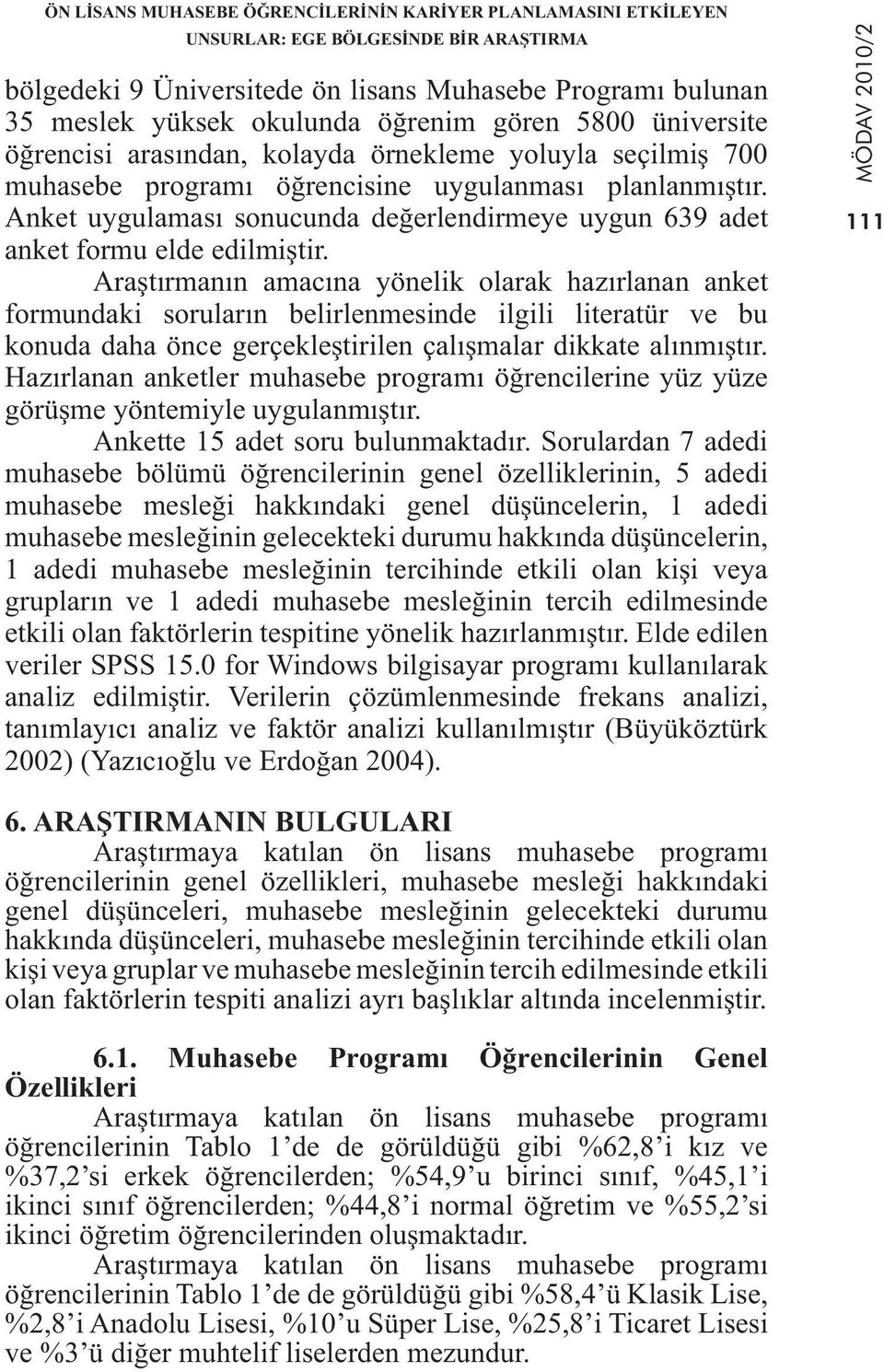 Anket uygulaması sonucunda değerlendirmeye uygun 639 adet anket formu elde edilmiştir.